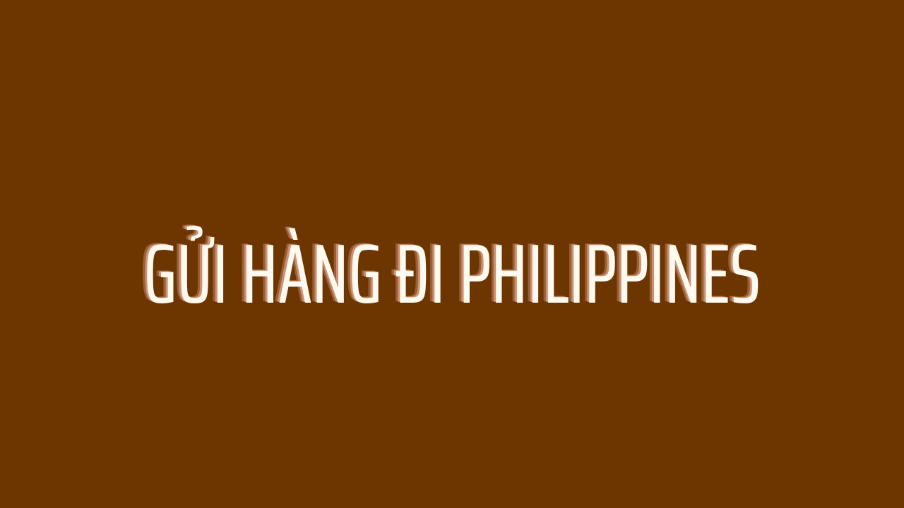 Gửi hàng đi Philippines dễ hay khó?